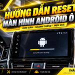 Cách Reset Màn Hình Android Ô Tô Khi Bị Đơ, Treo Logo