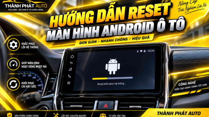 Cách Reset Màn Hình Android Ô Tô Khi Bị Đơ, Treo Logo